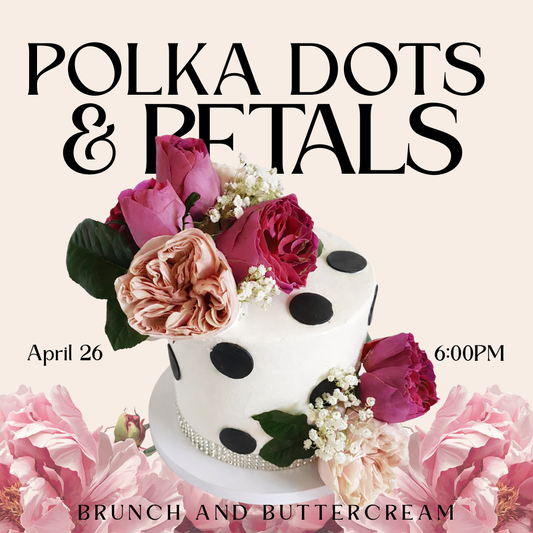 Polka Dots & Petals: Brunch and Buttercream 2.0 (SUN APR 26)