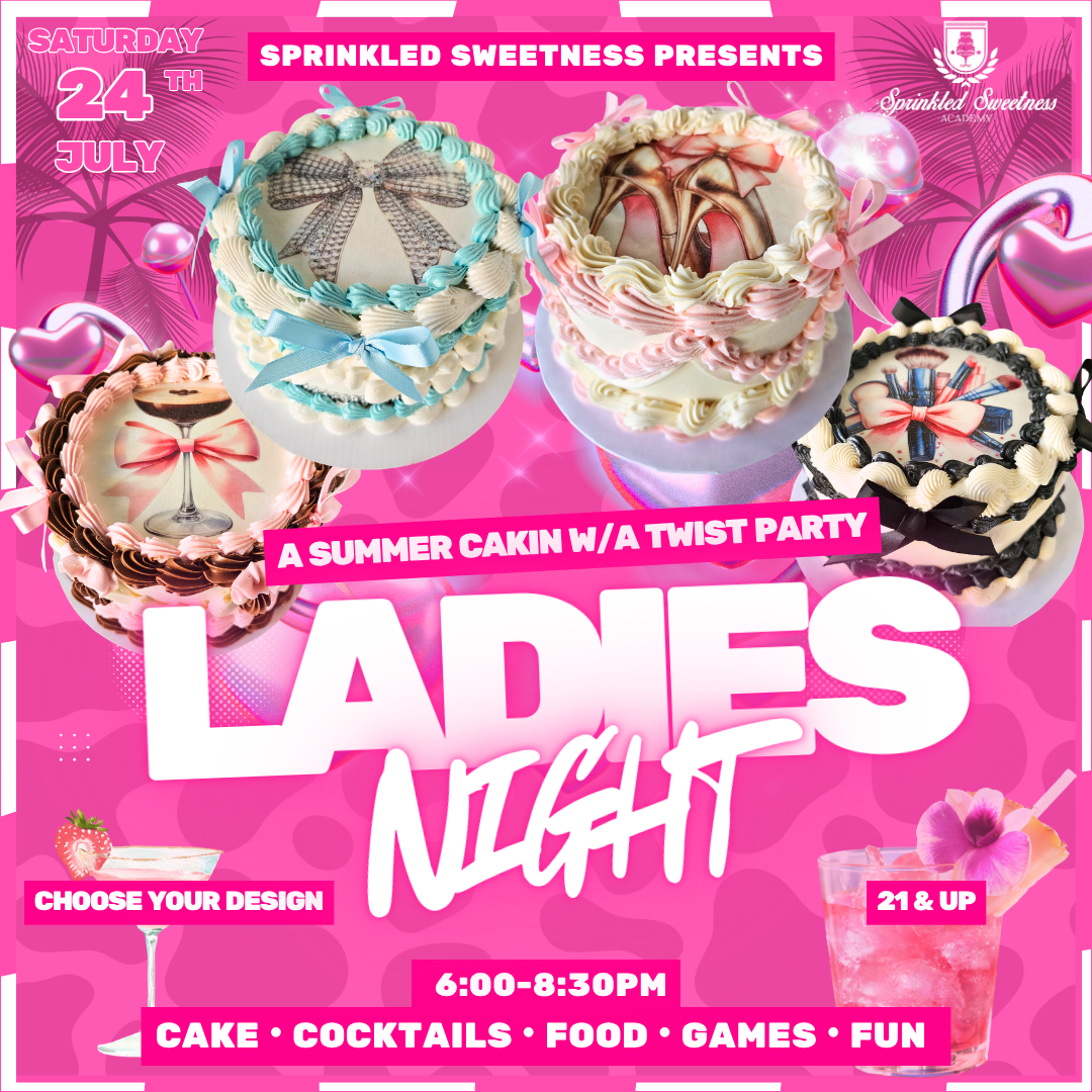 Cakin' w/a Twist: Ladies Night (SAT JUL 24)