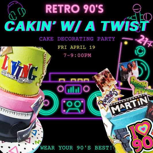 Cakin' w/ a Twist: 90s Party (FRI APR 19)