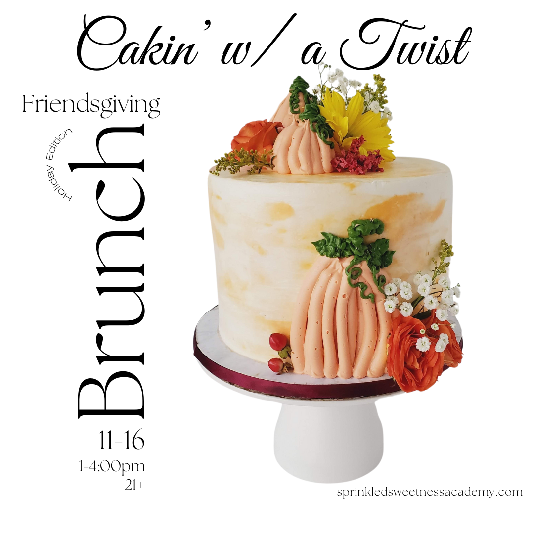 Cakin' w/ a Twist: Friendsgiving Brunch (SUN NOV 17th)