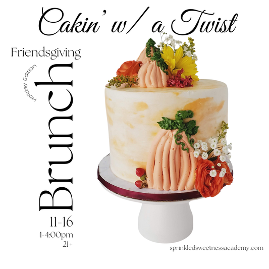 Cakin' w/ a Twist: Friendsgiving Brunch (SUN NOV 17th)