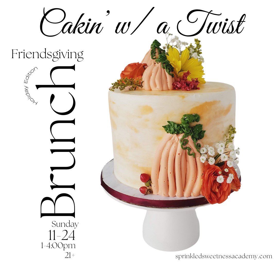 Cakin' w/ a Twist: Friendsgiving Brunch (SUN NOV 24th)