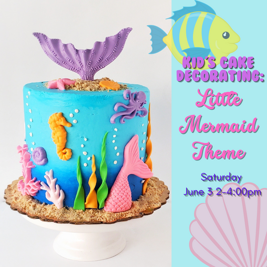 KIDS Cake Decorating Little Mermaid Edition (SAT JUN 3)