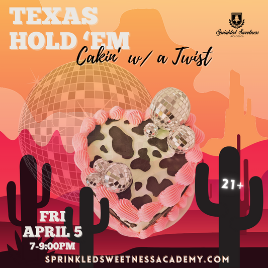 Cakin' w/ a Twist: Texas Hold 'Em 2.0 (FRI APR 5)