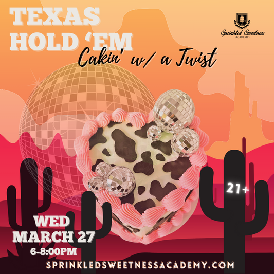 Cakin' w/ a Twist: Texas Hold 'Em (WED MAR 27)